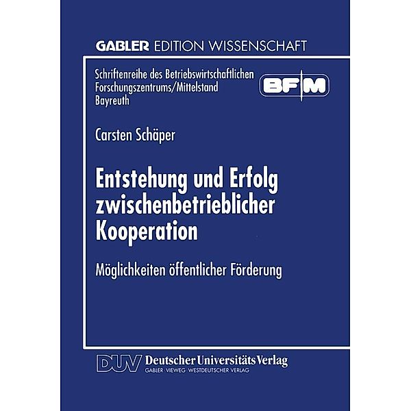 Entstehung und Erfolg zwischenbetrieblicher Kooperation / Schriftenreihe des Betriebswirtschaftlichen Forschungszentrums/Mittelstand Bayreuth
