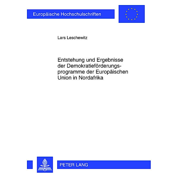Entstehung und Ergebnisse der Demokratieförderungsprogramme der Europäischen Union in Nordafrika, Lars Leschewitz