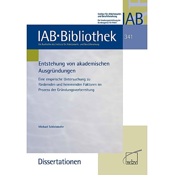 Entstehung von akademischen Ausgründungen / IAB-Bibliothek (Dissertationen) Bd.341, Michael Schleinkofer