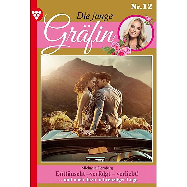 Enttäuscht - verfolgt - verliebt! / Die junge Gräfin Bd.12, Michaela Dornberg