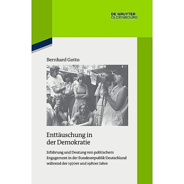 Enttäuschung in der Demokratie / Quellen und Darstellungen zur Zeitgeschichte Bd.119, Bernhard Gotto