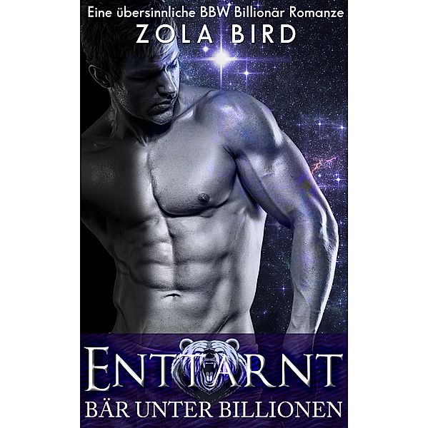 Enttarnt: Eine Shapeshifter BBW Romanze (Bär Unter Billionen, #1) / Bär Unter Billionen, Zola Bird