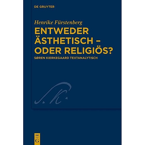 Entweder ästhetisch - oder religiös? / Kierkegaard Studies. Monograph Series Bd.34, Henrike Fürstenberg