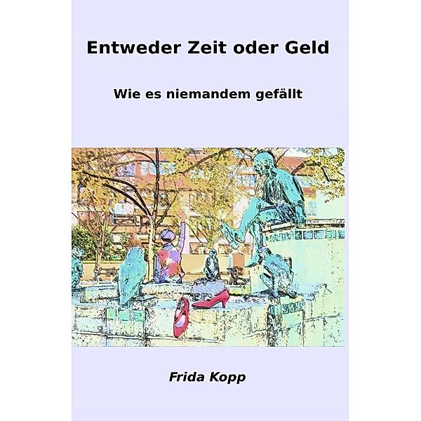 Entweder Zeit oder Geld, Frida Kopp