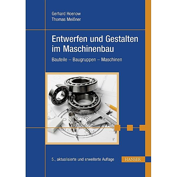 Entwerfen und Gestalten im Maschinenbau, Gerhard Hoenow, Thomas Meissner, Stephan Hernschier