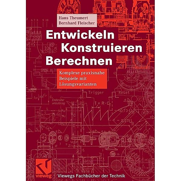 Entwickeln Konstruieren Berechnen / Viewegs Fachbücher der Technik, Hans Theumert, Bernhard Fleischer