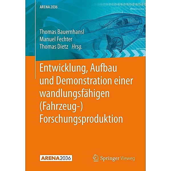 Entwicklung, Aufbau und Demonstration einer wandlungsfähigen (Fahrzeug-) Forschungsproduktion / ARENA2036