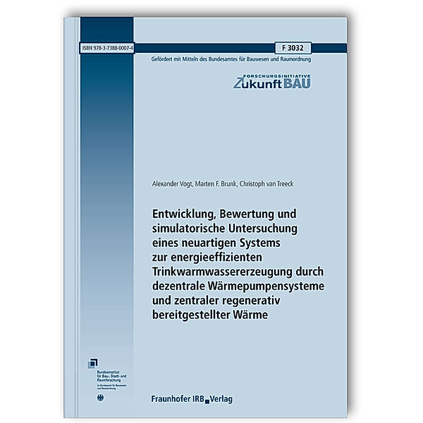 Entwicklung, Bewertung und simulatorische Untersuchung eines neuartigen Systems zur energieeffizienten Trinkwarmwassererzeugung durch dezentrale Wärmepumpensysteme und zentraler regenerativ bereitgestellter Wärme. Abschlussbericht, Alexander Vogt, Marten F. Brunk, Christoph van Treeck