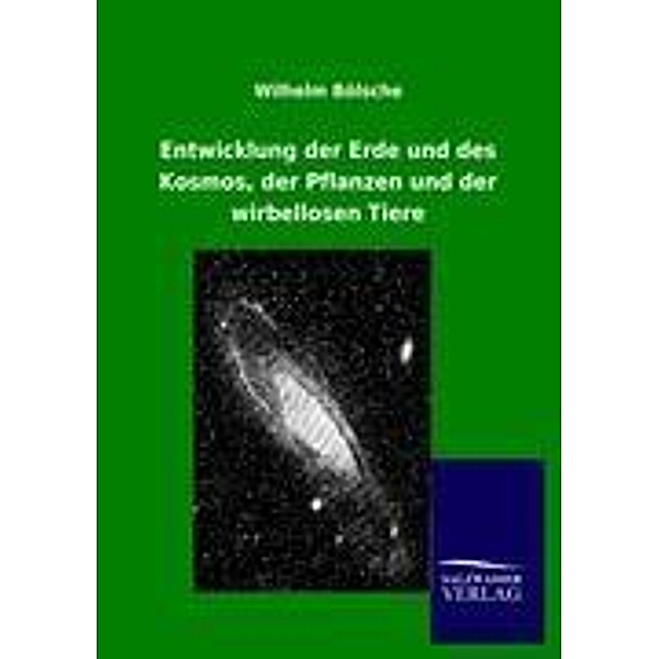 Entwicklung der Erde und des Kosmos, der Pflanzen und der wirbellosen Tiere, Wilhelm Bölsche
