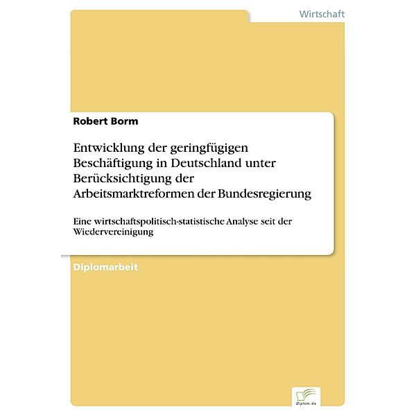 Entwicklung der geringfügigen Beschäftigung in Deutschland unter Berücksichtigung der Arbeitsmarktreformen der Bundesregierung, Robert Borm