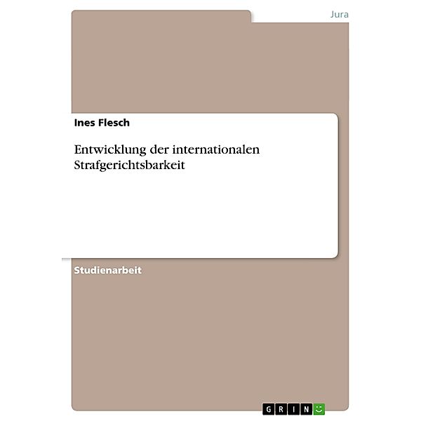 Entwicklung der internationalen Strafgerichtsbarkeit, Ines Flesch