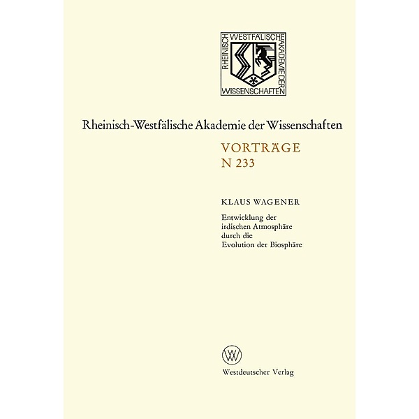 Entwicklung der irdischen Atmosphäre durch die Evolution der Biosphäre / Rheinisch-Westfälische Akademie der Wissenschaften Bd.233, Klaus Wagener