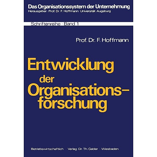 Entwicklung der Organisationsforschung / Das Organisationssystem der Unternehmung Bd.1, Friedrich Hoffmann