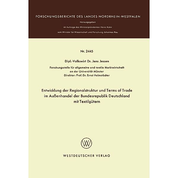 Entwicklung der Regionalstruktur und Terms of Trade im Aussenhandel der Bundesrepublik Deutschland mit Textilgütern / Forschungsberichte des Landes Nordrhein-Westfalen Bd.2445, Jens Jessen