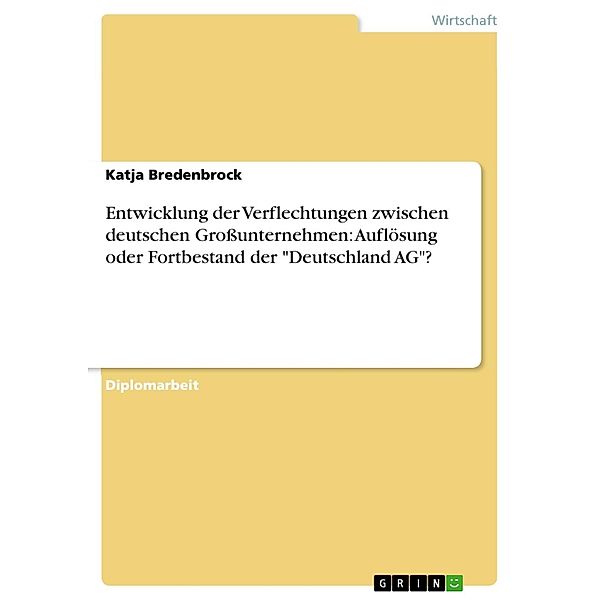 Entwicklung der Verflechtungen zwischen deutschen Großunternehmen: Auflösung oder Fortbestand der Deutschland AG?, Katja Bredenbrock