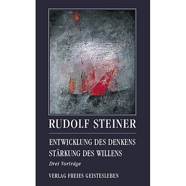 Entwicklung des Denkens. Stärkung des Willens, Rudolf Steiner
