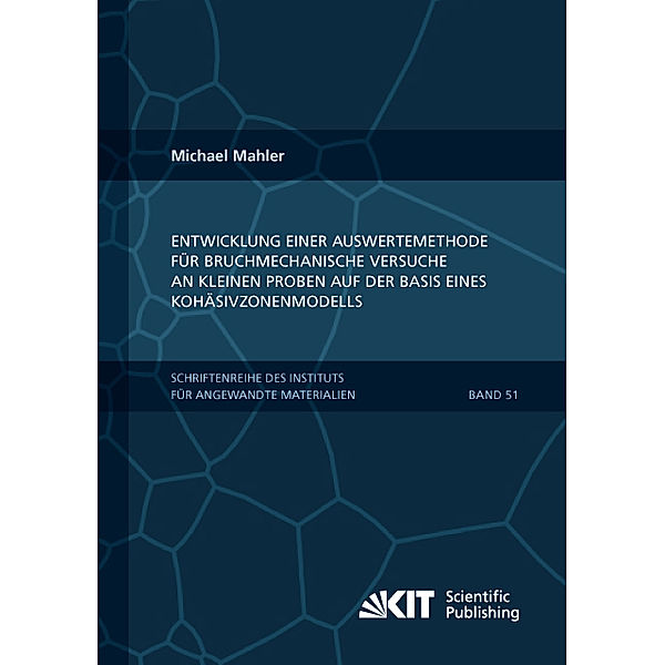 Entwicklung einer Auswertemethode für bruchmechanische Versuche an kleinen Proben auf der Basis eines Kohäsivzonenmodells, Michael Mahler