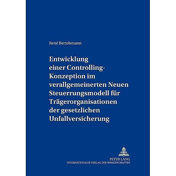 Entwicklung einer Controlling-Konzeption im verallgemeinerten Neuen Steuerungsmodell für Trägerorganisationen der gesetz, René Bertelsmann