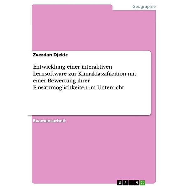 Entwicklung einer interaktiven Lernsoftware zur Klimaklassifikation mit einer Bewertung ihrer Einsatzmöglichkeiten im Unterricht, Zvezdan Djekic