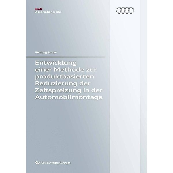 Entwicklung einer Methode zur produktbasierten Reduzierung der Zeitspreizung in der Automobilmontage / Audi Dissertationsreihe Bd.64
