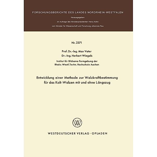 Entwicklung einer Methode zur Walzkraftbestimmung für das Kalt-Walzen mit und ohne Längszug / Forschungsberichte des Landes Nordrhein-Westfalen, Max Vater