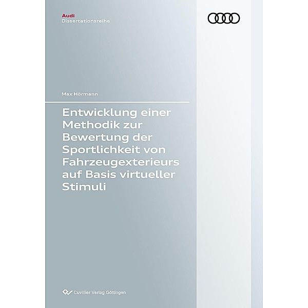 Entwicklung einer Methodik zur Bewertung der Sportlichkeit von Fahrzeugexterieurs auf Basis virtueller Stimuli / Audi Dissertationsreihe Bd.118