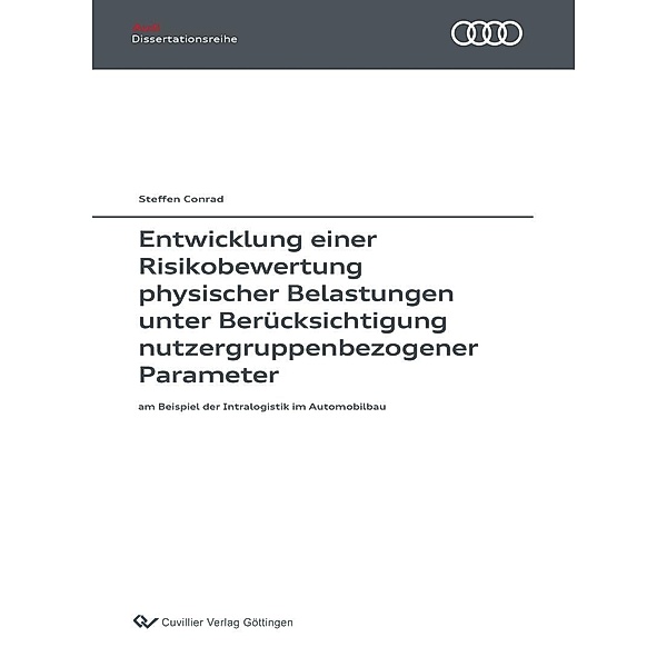 Entwicklung einer Risikobewertung physischer Belastungen unter Berücksichtigung nutzergruppenbezogener Parameter / Audi Dissertationsreihe Bd.136