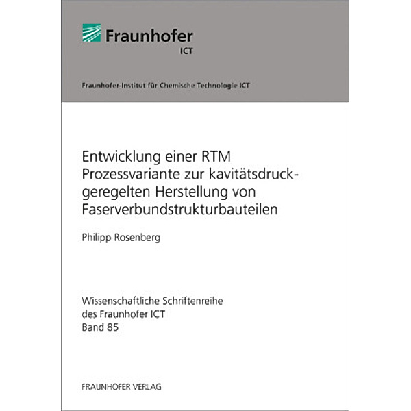Entwicklung einer RTM Prozessvariante zur kavitätsdruckgeregelten Herstellung von Faserverbundstrukturbauteilen., Philipp Rosenberg