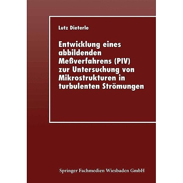 Entwicklung eines abbildenden Meßverfahrens (PIV) zur Untersuchung von Mikrostrukturen in turbulenten Strömungen, Lutz Dieterle