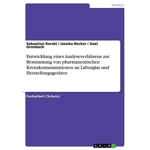 Entwicklung eines Analyseverfahrens zur Bestimmung von pharmazeutischen Kreuzkontaminationen an Laborglas und Herstellungsgeräten, Sebastian Kerski, Jessika Becker, Axel Gronbach