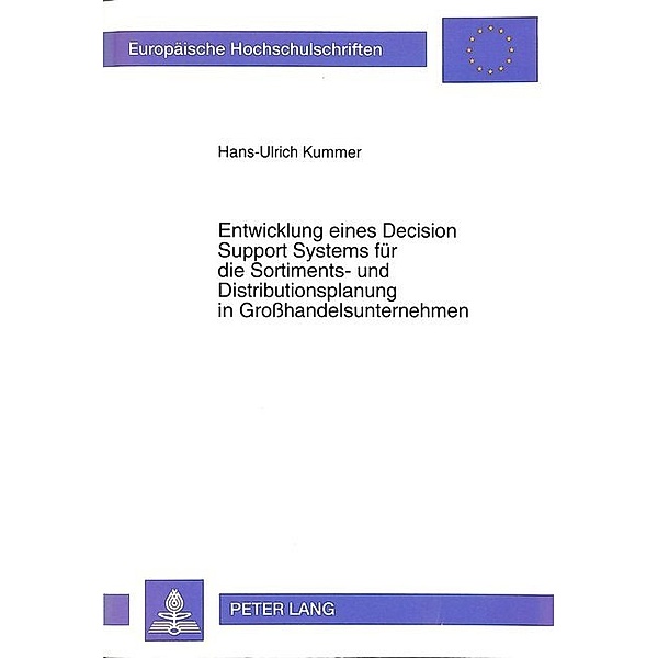 Entwicklung eines Decision Support Systems für die Sortiments- und Distributionsplanung in Großhandelsunternehmen, Hans-Ulrich Kummer