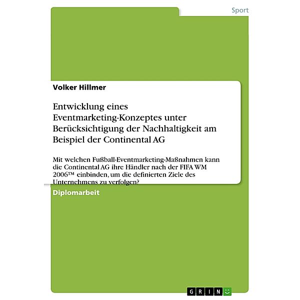 Entwicklung eines Eventmarketing-Konzeptes unter Berücksichtigung der Nachhaltigkeit am Beispiel der Continental AG, Volker Hillmer