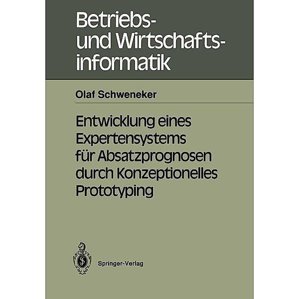 Entwicklung eines Expertensystems für Absatzprognosen durch Konzeptionelles Prototyping / Betriebs- und Wirtschaftsinformatik Bd.44, Olaf Schweneker