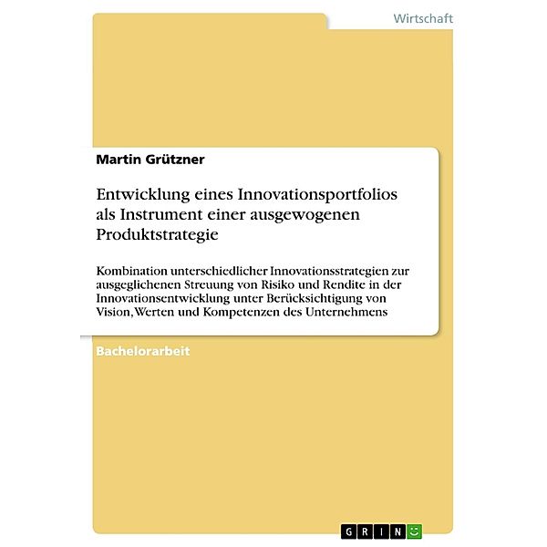 Entwicklung eines Innovationsportfolios als Instrument einer ausgewogenen Produktstrategie, Martin Grützner