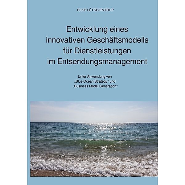 Entwicklung eines innovativen Geschäftsmodells für Dienstleistungen im Entsendungsmanagement, Elke Lütke-Entrup