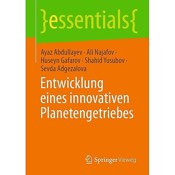 Entwicklung eines innovativen Planetengetriebes / essentials, Ayaz Abdullayev, Ali Najafov, Huseyn Gafarov, Shahid Yusubov, Sevda Adgezalova