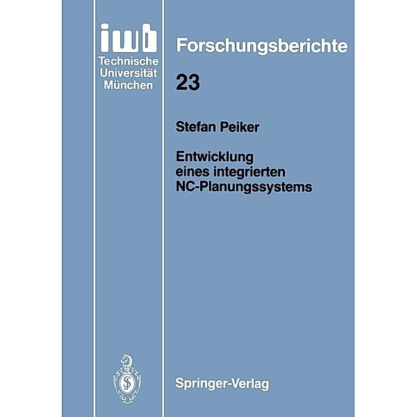 Entwicklung eines integrierten NC-Planungssystems / iwb Forschungsberichte Bd.23, Stefan Peiker