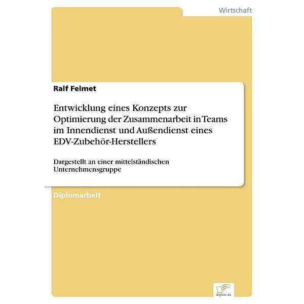 Entwicklung eines Konzepts zur Optimierung der Zusammenarbeit in Teams im Innendienst und Außendienst eines EDV-Zubehör-Herstellers, Ralf Felmet