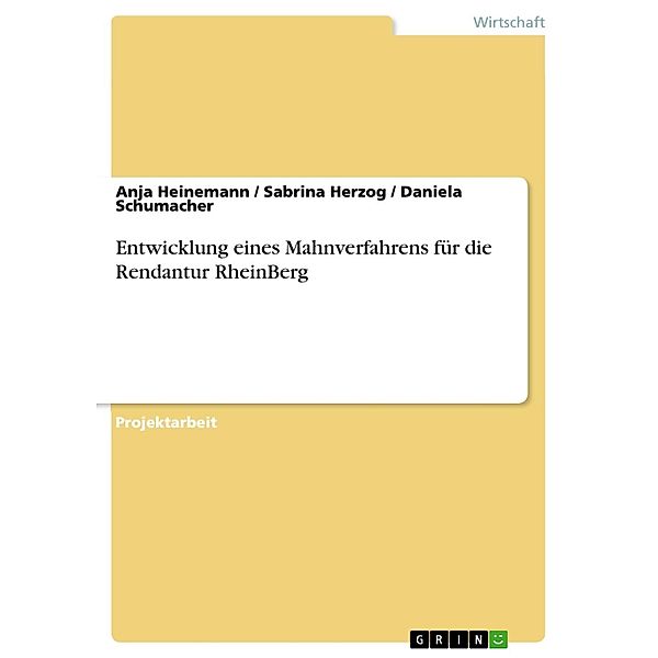 Entwicklung eines Mahnverfahrens für die Rendantur RheinBerg, Anja Heinemann, Sabrina Herzog, Daniela Schumacher