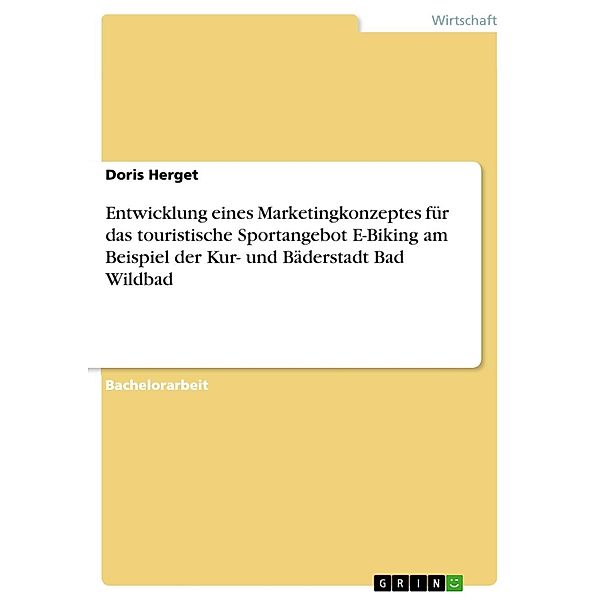 Entwicklung eines Marketingkonzeptes für das touristische Sportangebot E-Biking am Beispiel der Kur- und Bäderstadt Bad Wildbad, Doris Herget