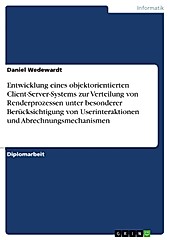 Entwicklung eines objektorientierten Client-Server-Systems zur Verteilung von Renderprozessen unter besonderer Berücksichtigung von... - Daniel Wedewardt,