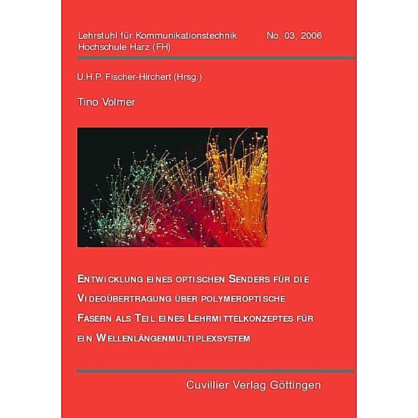 Entwicklung eines optischen Senders für die Videoübertragung über polymetrische Fasern als Teil eines Lehrmittelkonzeptes für ein Wellenlängenmultiplexsystem., Tino Volmer