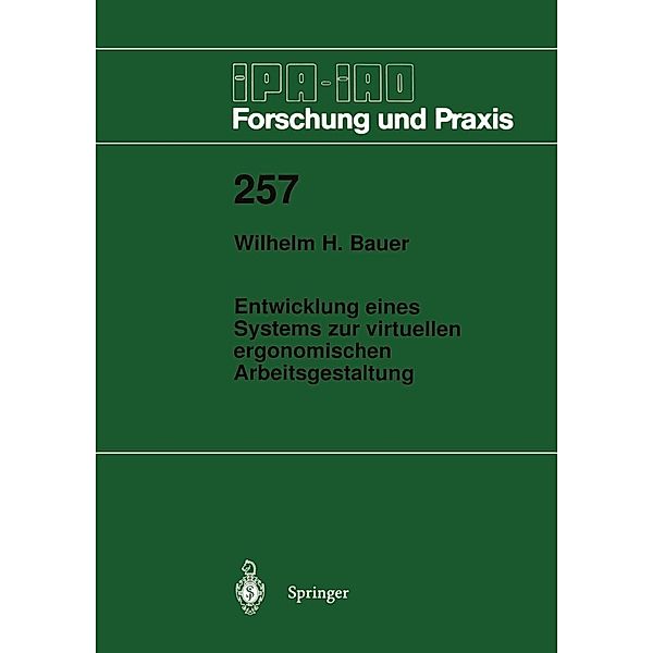 Entwicklung eines Systems zur virtuellen ergonomischen Arbeitsgestaltung / IPA-IAO - Forschung und Praxis Bd.257, Wilhelm H. Bauer