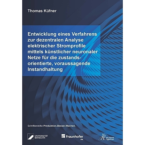 Entwicklung eines Verfahrens zur dezentralen Analyse elektrischer Stromprofile mittels künstlicher neuronaler Netze für die zustandsorientierte, voraussagende Instandhaltung, Thomas Küfner