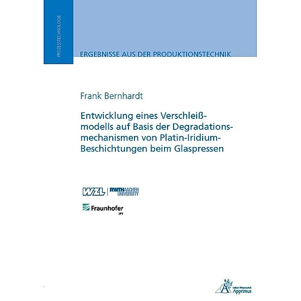 Entwicklung eines Verschleissmodells auf Basis der Degradationsmechanismen von Platin-Iridium-Beschichtungen beim Glaspressen, Frank Bernhardt