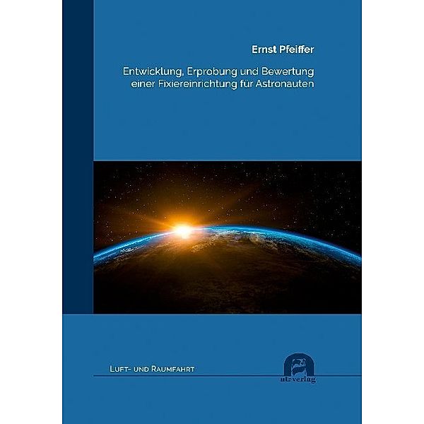 Entwicklung, Erprobung und Bewertung einer Fixiereinrichtung für Astronauten, Ernst Pfeiffer
