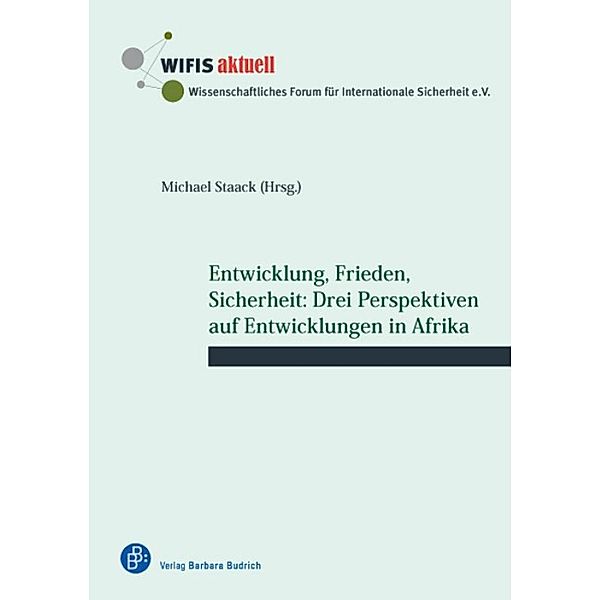 Entwicklung, Frieden, Sicherheit: Drei Perspektiven auf Entwicklungen in Afrika / WIFIS-aktuell Bd.54