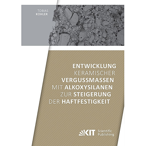 Entwicklung keramischer Vergussmassen mit Alkoxysilanen zur Steigerung der Haftfestigkeit, Tobias Kohler