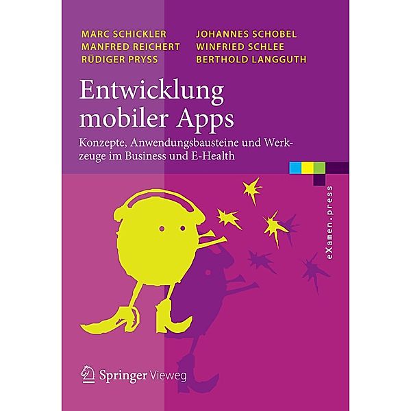 Entwicklung mobiler Apps / eXamen.press, Marc Schickler, Manfred Reichert, Rüdiger Pryss, Johannes Schobel, Winfried Schlee, Berthold Langguth