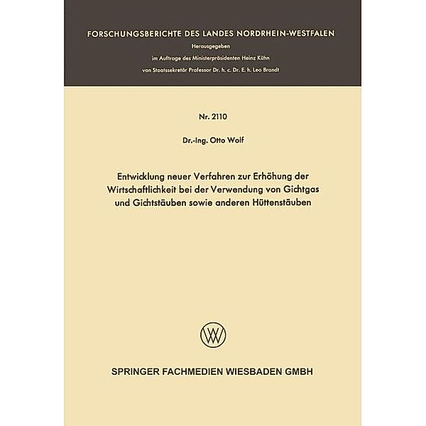 Entwicklung neuer Verfahren zur Erhöhung der Wirtschaftlichkeit bei der Verwendung von Gichtgas und Gichtstäuben sowie anderen Hüttenstäuben / Forschungsberichte des Landes Nordrhein-Westfalen, Otto Wolf